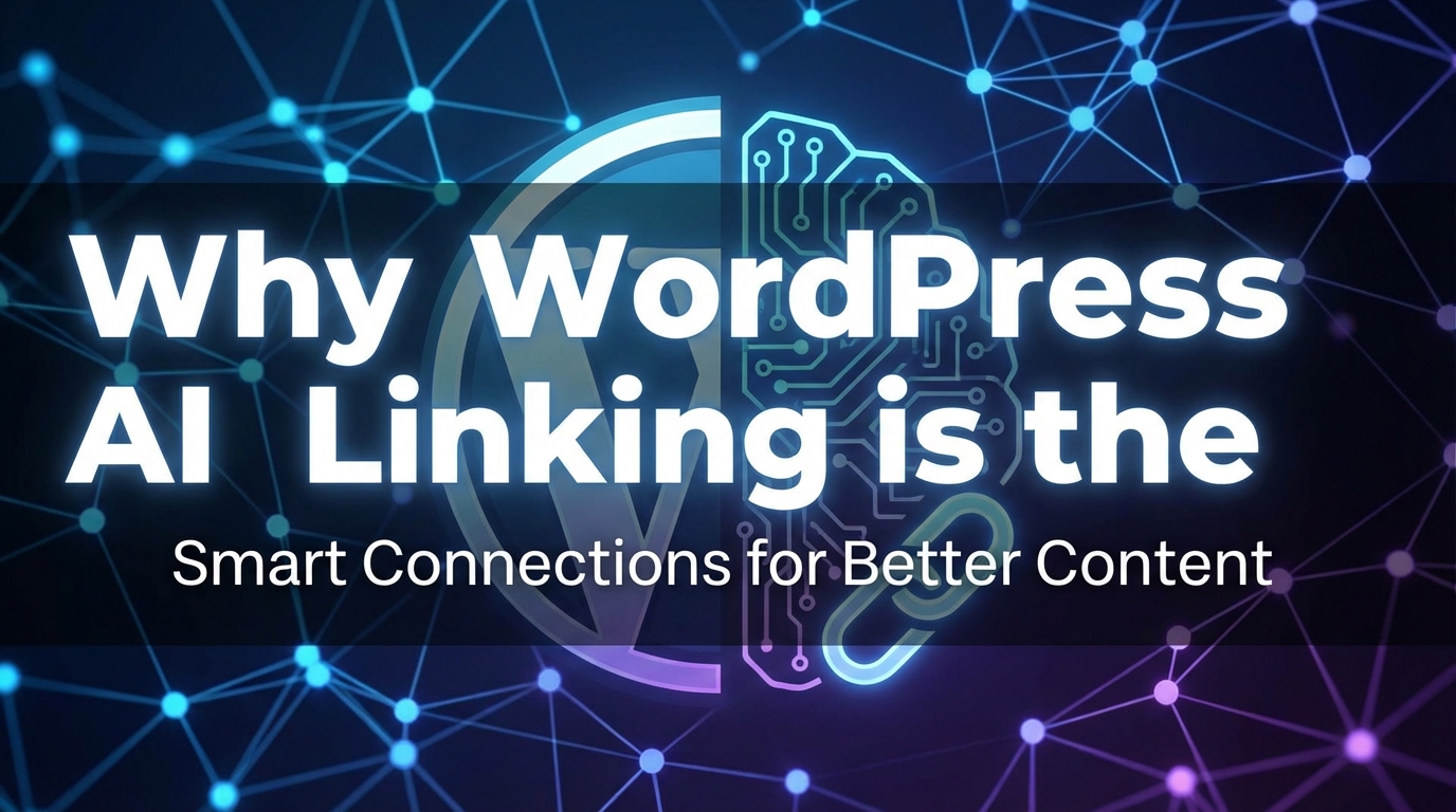 Why WordPress AI Linking is the Ultimate Link Whisper Alternative in 2026